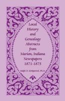 Local History and Genealogy Abstracts from Marion, Indiana Newspapers, 1871-1875 0788419145 Book Cover