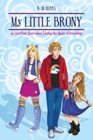My Little Brony: An Unofficial Novel about Finding the Magic of Friendship 1634506766 Book Cover