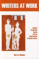 Writers at Work: Russian Production Novels and the Construction of Soviet Culture 1611483344 Book Cover