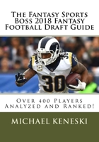 The Fantasy Sports Boss 2018 Fantasy Football Draft Guide: Over 400 Players Analyzed and Ranked! 1717048900 Book Cover