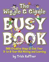 The Wiggle & Giggle Busy Book: 365 Fun, Physical Activities for Your Toddler and Preschooler 0684031353 Book Cover