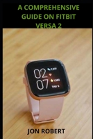 A COMPREHENSIVE GUIDE ON FITBIT VERSA 2 B0848Y9SN4 Book Cover