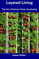 Layered Living: The Art of Vertical Urban Gardening B0CFCVDK2Q Book Cover