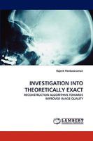 INVESTIGATION INTO THEORETICALLY EXACT: RECONSTRUCTION ALGORITHMS TOWARDS IMPROVED IMAGE QUALITY 3838334639 Book Cover
