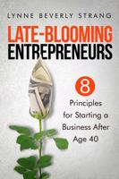 Late-Blooming Entrepreneurs: Eight Principles for Starting a Business After Age 40 0989980324 Book Cover