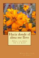 Hacia donde el alma me lleve.: Ada, la hija de la luz 1979098336 Book Cover