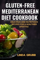 Gluten-free Mediterranean diet cookbook: Delicious and nutritious recipes for a healthier lifestyle B0C6BX587V Book Cover