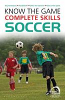 Know the Game: Complete skills: Soccer 1472919637 Book Cover