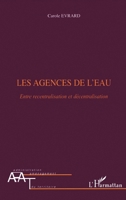 Les agences de l'eau: Entre recentralisation et décentralisation (Administration Et Aménagement Du Territoire) (French Edition) 2296011721 Book Cover