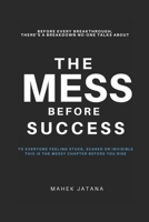 The Mess Before Success: Before Every Breakthrough, THERE’S A BREAKDOWN NOONE TALKS ABOUT B0F5NVSFNQ Book Cover