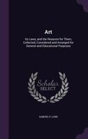 Art: Its Laws, and the Reasons for Them, Collected, Considered and Arranged for General and Educational Purposes 1357512848 Book Cover