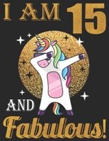 I Am 15 And Fabulous!: 15th Birthday Journal for Woman - Happy 15th Birthday Present Blank Lined Notebook - Dabbing Unicorn Notebook And Journal To Write In For 15 Year Old Boy Girl 1695723503 Book Cover