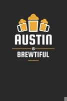 Austin Is Brewtiful: Craft Beer Karo Notebook for a Craft Brewer and Barley and Hops Gourmet - Record Details about Brewing, Tasting, Drinking Craft Lager, Sour Beer, Brown Ale, Brut IPA 1654085987 Book Cover