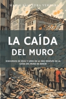 La caída del Muro: Antología de los discursos en la ONU de Estados Unidos y la Unión Soviética después de la caída del Muro de Berlín (Spanish Edition) B0CQJPYBNZ Book Cover