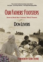 Our Fathers' Footsteps: Stories of World War 2 Veterans' "What If' Moments 1777680212 Book Cover