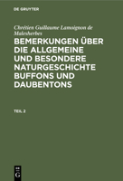 Chrétien Guillaume Lamoignon de Malesherbes: Bemerkungen Über Die Allgemeine Und Besondere Naturgeschichte Buffons Und Daubentons. Teil 2 3112431391 Book Cover
