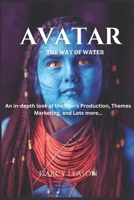 Avatar: The Way of Water: An in-depth look at the Film's Production, Themes, Marketing, and Lots more… B0CN572H7D Book Cover