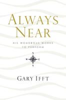 Always Near: His Wondrous Works to Perform 1460010833 Book Cover