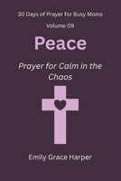 30 Days of Prayer for Busy Moms, Volume 09: Peace: Prayer for Calm in the Chaos B0G52911L4 Book Cover