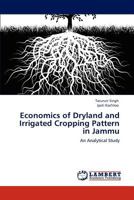 Economics of Dryland and Irrigated Cropping Pattern in Jammu: An Analytical Study 3847340573 Book Cover