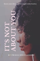 It's Not about You: Know your identity and be taught to be fearless B08KJ55676 Book Cover