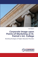 Corporate Image upon Points-of-Marketing at St. Patrick’s Int. College: Branding Strategies of Higher Education Providers 384431010X Book Cover