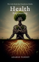Health Engineering: The Little Book that Transforms Health B0FPWZSTZC Book Cover