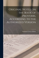 Original Notes on the Book of Proverbs, According to the Authorized Version 1017557470 Book Cover