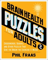 Brain Health Puzzles for Adults 2: Crosswords, Sudoku, and Other Puzzles That Give the Brain the Exercise It Needs 1524880515 Book Cover