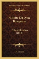 Histoire Du Lyc�e Bonaparte (Coll�ge Bourbon) (Classic Reprint) 1144026067 Book Cover