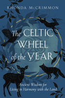 The Celtic Wheel of the Year: Ancient Wisdom for Living in Harmony with the Land 1950253732 Book Cover