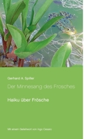 Der Minnesang des Frosches: Haiku ?ber Fr?sche 3754322540 Book Cover