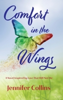 Comfort in the Wings: A Novel Inspired by Love That Will Not Die 1737676613 Book Cover