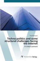 Techno-Politics and Some Structural Challenges Facing the Internet 3836469774 Book Cover