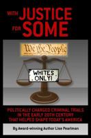 With Justice for Some: Politically Charged Criminal Trials in the Early 20th Century That Helped Shape Today's America 1587904101 Book Cover
