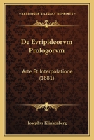 De Evripideorvm Prologorvm: Arte Et Interpolatione (1881) 1160388458 Book Cover