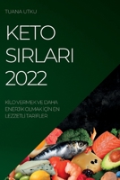 Keto Sirlari 2022: Kİlo Vermek Ve Daha Enerjİk Olmak İçİn En Lezzetlİ Tarİfler 1837891427 Book Cover