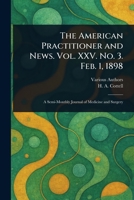 The American Practitioner and News. Vol. XXV. No. 3. Feb. 1, 1898 1023464608 Book Cover