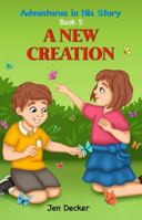 A New Creation: (Adventures in His Story, Book 5) B0D44M5RH9 Book Cover