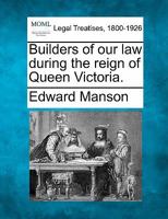 Builders Of Our Law During The Reign Of Queen Victoria 1240028288 Book Cover