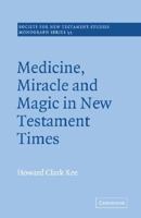 Medicine, Miracle and Magic in New Testament Times (Society for New Testament Studies Monograph Series) 0521368189 Book Cover