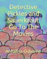 Detective Pickles and Sauerkraut Go To The Movies B08CPBJZ92 Book Cover