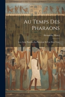 Au Temps Des Pharaons: Avec Seize Planches En Phototype Et Une Hors Texte 1022414119 Book Cover