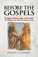 Before the Gospels: The Gospels of Thomas, Q, Signs, and the Passion: The Writings from Which the Gospels Sprang 1936533413 Book Cover