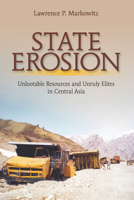State Erosion: Unlootable Resources and Unruly Elites in Central Asia 0801451876 Book Cover
