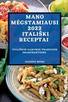 Mano Megstamiausi 2022 Italiski Receptai: Italiskos Gamybos Tradicijos Pradedantiems 183789311X Book Cover