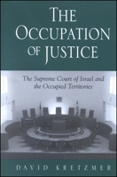 The Occupation of Justice: The Supreme Court of Israel and the Occupied Territories (S U N Y Series in Israeli Studies) 0791453375 Book Cover
