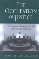 The Occupation of Justice: The Supreme Court of Israel and the Occupied Territories (S U N Y Series in Israeli Studies) 0791453383 Book Cover