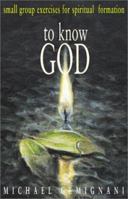 To Know God: Small-Group Excerises for Spiritual Formation 0817013946 Book Cover