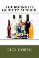 The Beginners Guide to Alcohol 1535257342 Book Cover